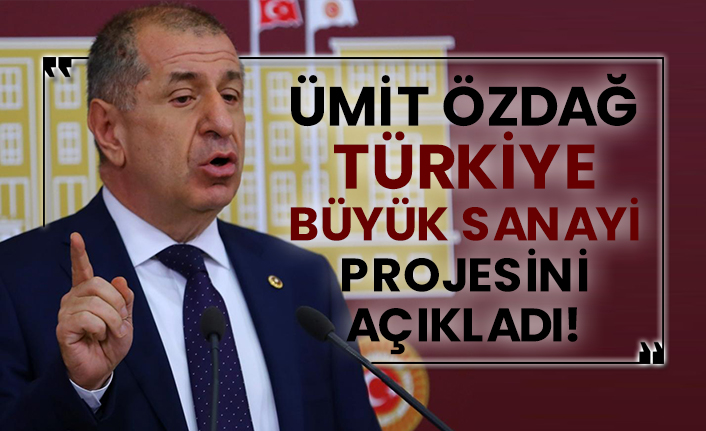 Ümit Özdağ, Türkiye büyük sanayi projesini açıkladı!