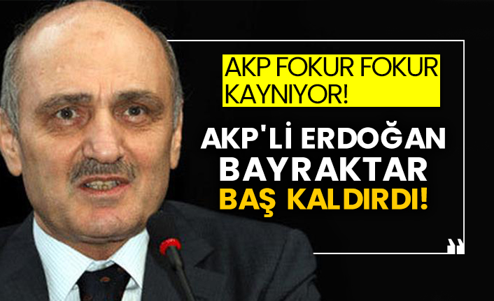 AKP fokur fokur kaynıyor!  AKP'li Erdoğan Bayraktar baş kaldırdı!