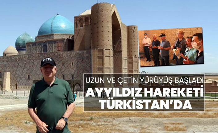 Uzun ve çetin yürüyüş başladı! Ayyıldız Hareketi Türkistan’da