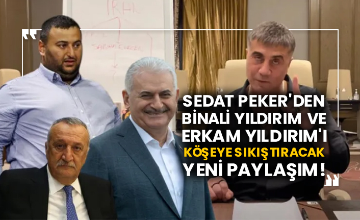 Sedat Peker'den Binali Yıldırım ve Erkam Yıldırım'ı köşeye sıkıştıracak yeni paylaşım!