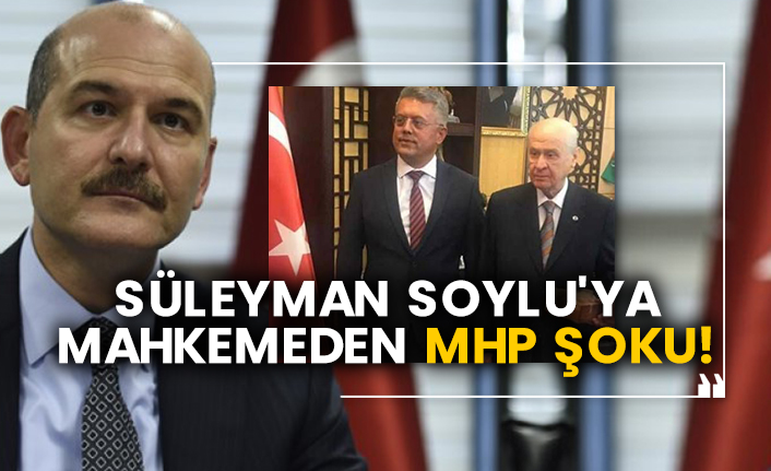 Süleyman Soylu'ya mahkemeden MHP şoku!