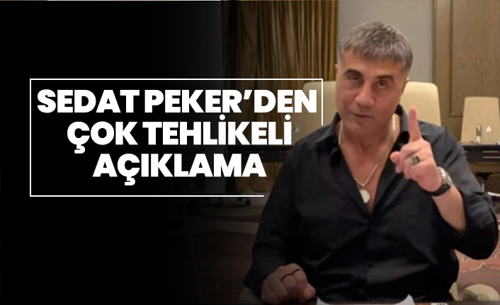 Sedat Peker’den çok tehlikeli açıklama