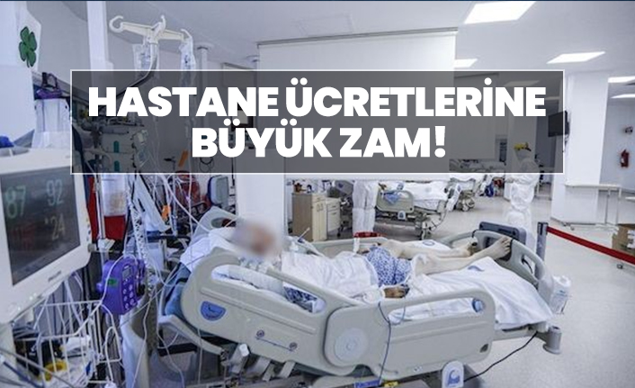 Hastane ücretlerine büyük zam!
