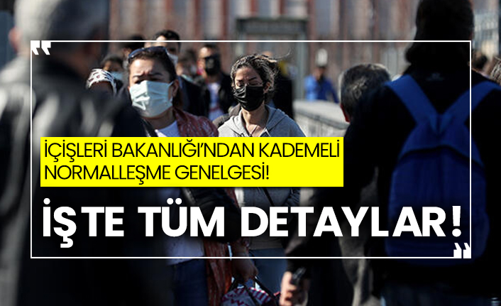 İçişleri Bakanlığı’ndan kademeli normalleşme genelgesi! İşte tüm detaylar!