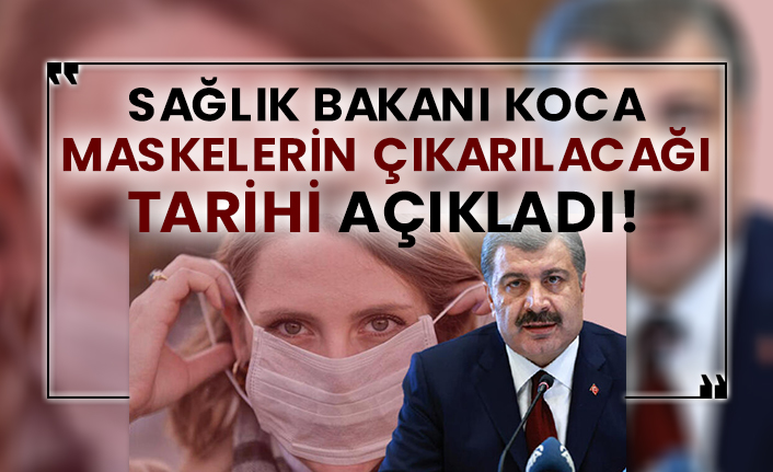 Sağlık Bakanı Koca maskelerin çıkarılacağı tarihi açıkladı!