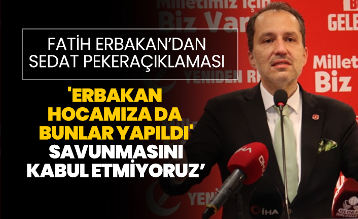 Fatih Erbakan’dan Sedat Peker açıklaması "Erbakan Hocamıza da bunlar yapıldı' savunmasını kabul etmiyoruz"