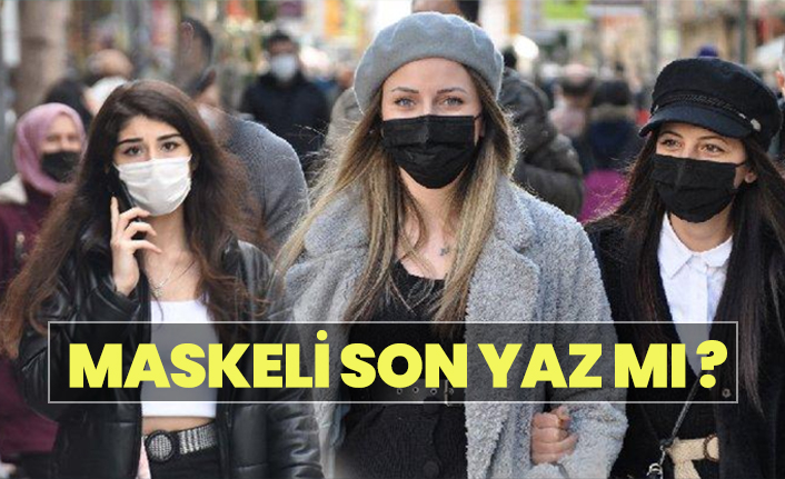 Maskeli Son Yaz mı ?