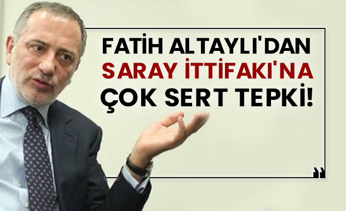 Fatih Altaylı'dan Saray İttifakı'na çok sert tepki!
