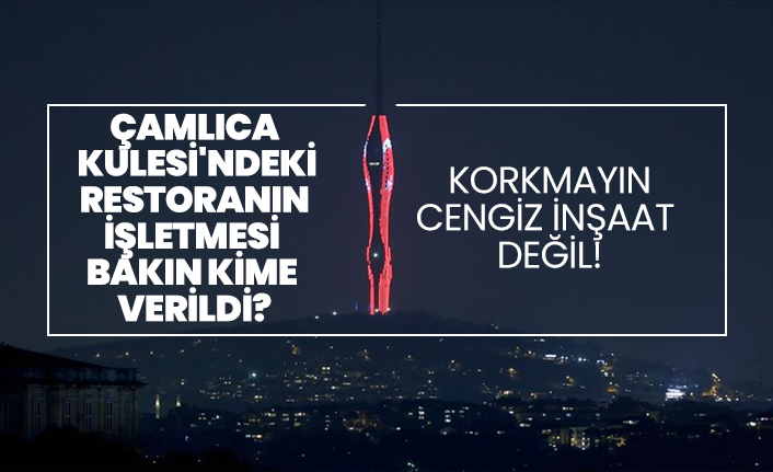 Çamlıca  Kulesi'ndeki  restoranın  işletmesi  bakın kime  verildi?