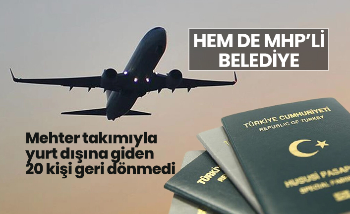 Mehter takımıyla yurt dışına giden 20 kişi geri dönmedi
