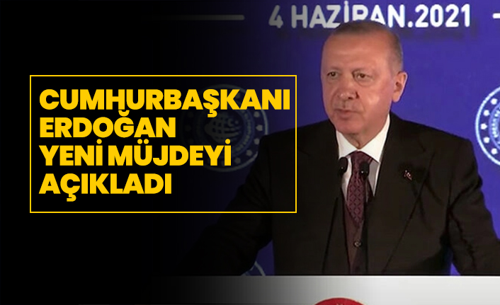 Cumhurbaşkanı Erdoğan yeni müjdeyi açıkladı