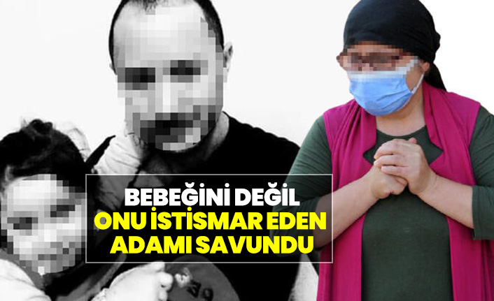 Bebeğini Değil Onu İstismar Eden Adamı Savundu