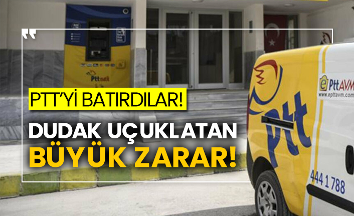 PTT’yi batırdılar! Dudak uçuklatan büyük zarar!