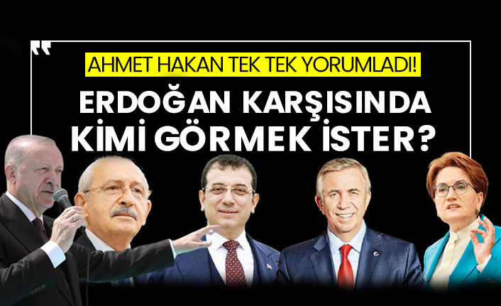 Erdoğan karşısında kimi görmek ister?