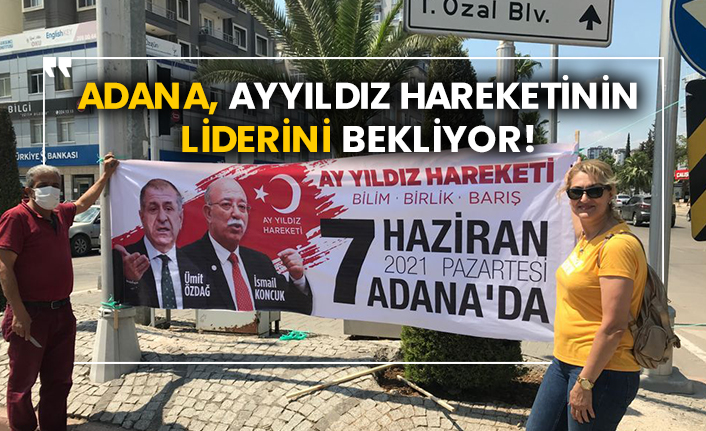 Adana, Ayyıldız hareketinin liderini bekliyor!