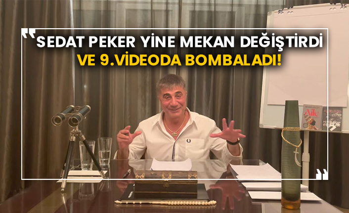 Sedat Peker yine mekan değiştirdi ve 9.videoda bombaladı!