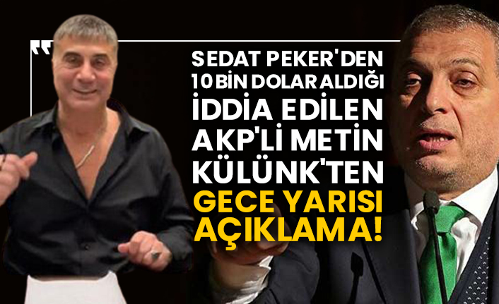 Sedat Peker'den 10 bin dolar aldığı iddia edilen AKP'li Metin Külünk'ten gece yarısı açıklama!