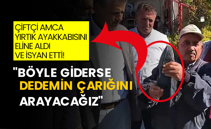 Çiftçi amca yırtık ayakkabısını eline aldı ve isyan etti! "Böyle giderse dedemin çarığını arayacağız"