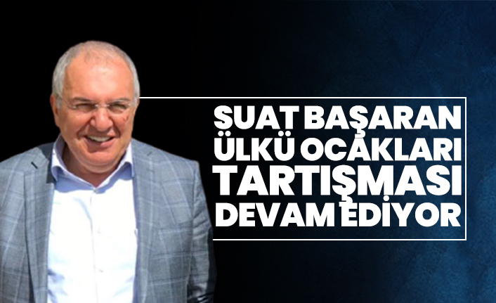 Suat Başaran, Ülkü Ocakları tartışması devam ediyor