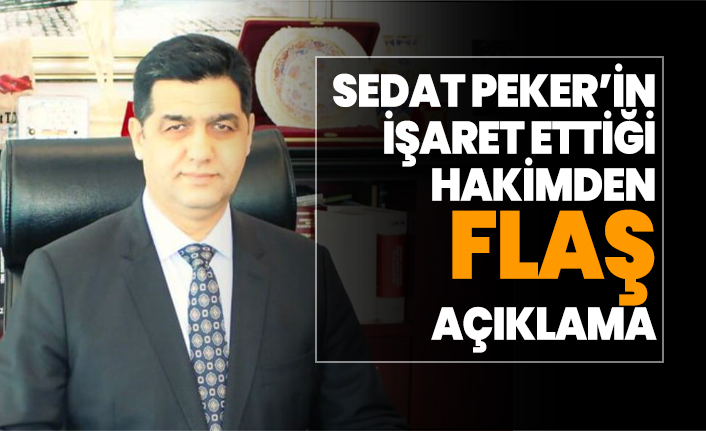 Sedat Peker’in işaret ettiği hakimden flaş açıklama