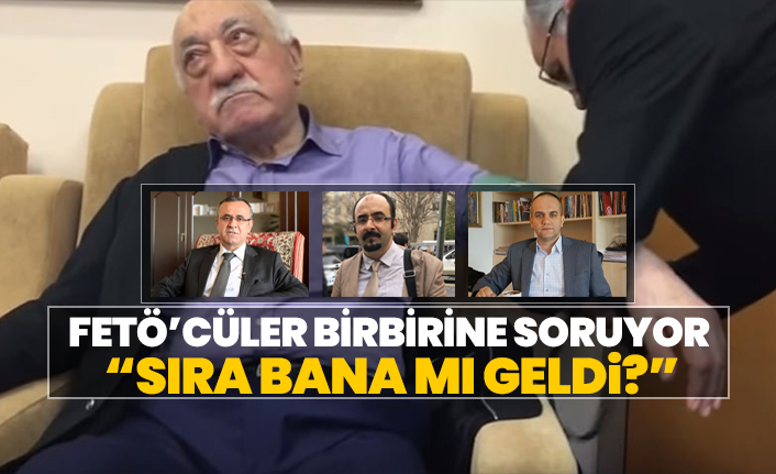 FETÖ’cüler birbirine soruyor “Sıra bana mı geldi?”