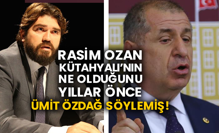 Rasim Ozan Kütahyalı’nın ne olduğunu yıllar önce Ümit Özdağ söylemiş!