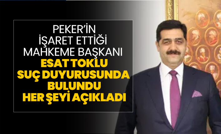 Sedat Peker’in işaret ettiği Mahkeme Başkanı Esat Toklu suç duyurusunda bulundu her şeyi açıkladı