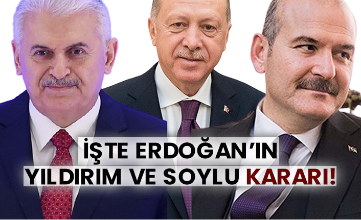İşte Tayyip Erdoğan’ın Binali Yıldırım ve Süleyman Soylu kararı!