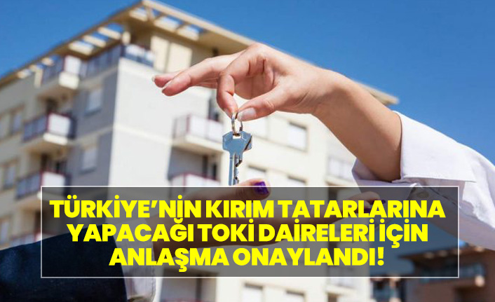 Kırım Tatarları için 500 konut anlaşmasını onayladı