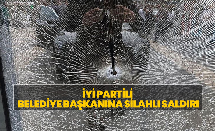 İYİ Partili  Belediye Başkanına silahlı saldırı