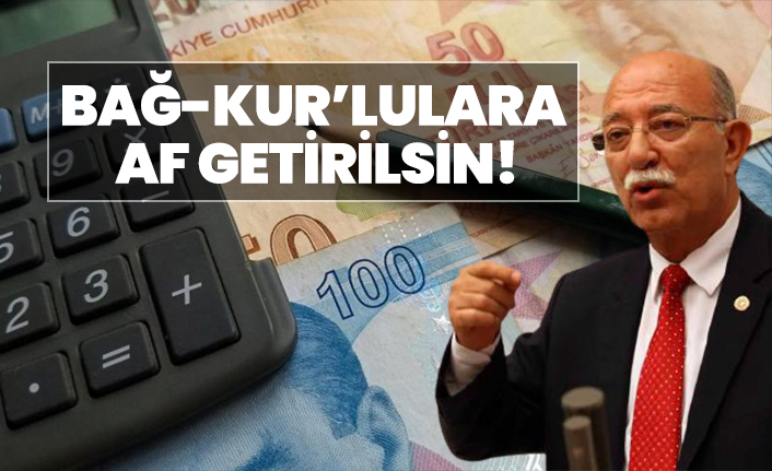 İsmail Koncuk "BAĞ-KUR’lulara Af Getirilsin!"