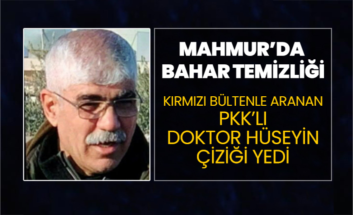 Kırmızı bültenle aranan PKK’lı Doktor Hüseyin çiziği yedi