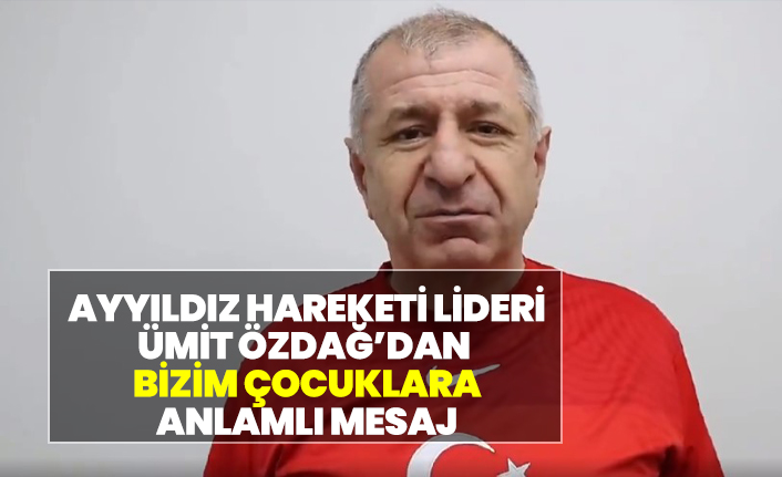 Ümit Özdağ'dan Bizim Çocuklara Mesaj