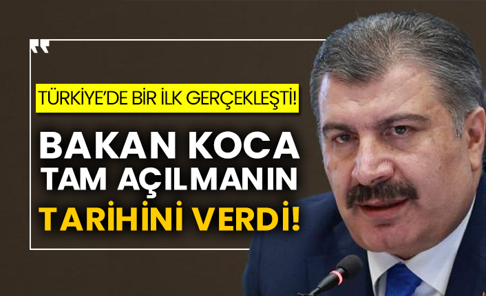 Türkiye’de bir ilk gerçekleşti!  Bakan Koca tam açılmanın tarihini verdi!