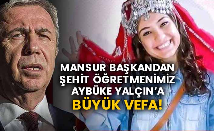 Mansur Başkandan şehit öğretmenimiz Aybüke Yalçın’a büyük vefa!