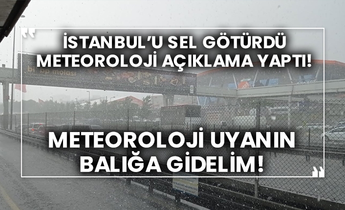 İstanbul’u sel götürdü Meteoroloji açıklama yaptı! Meteoroloji uyanın balığa gidelim!
