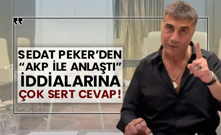 Sedat Peker’den “AKP ile anlaştı” iddialarına çok sert cevap!