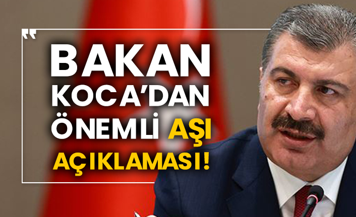 Bakan Koca'dan önemli aşı açıklaması!