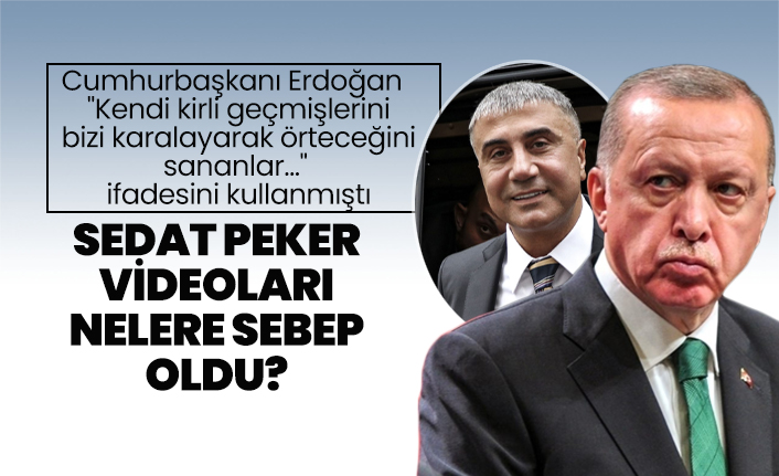 Sedat Peker videoları nelere sebep oldu?