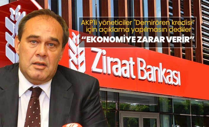 AKP'li yöneticiler "Demirören kredisi” için açıklama yapılmasın dediler “Ekonomiye zarar verir”