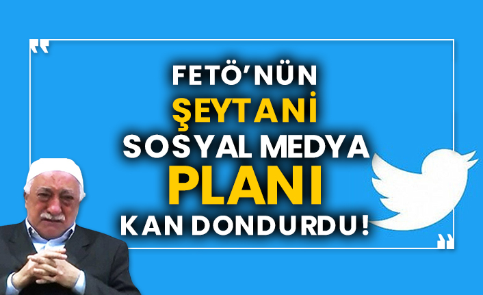FETÖ’nün şeytani sosyal medya planı kan dondurdu!
