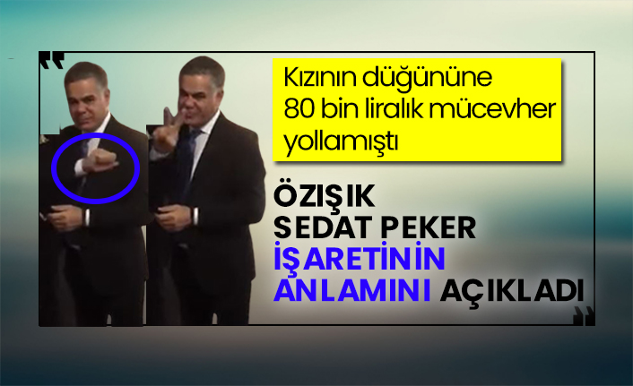 Süleyman Özışık Sedat Peker işaretinin anlamını açıkladı