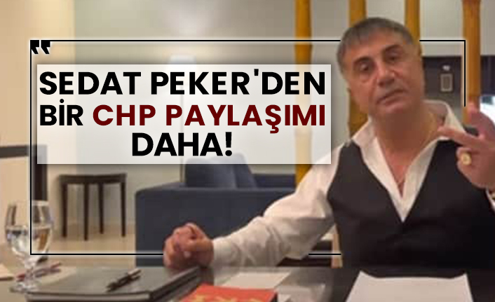 Sedat Peker'den bir CHP paylaşımı daha!