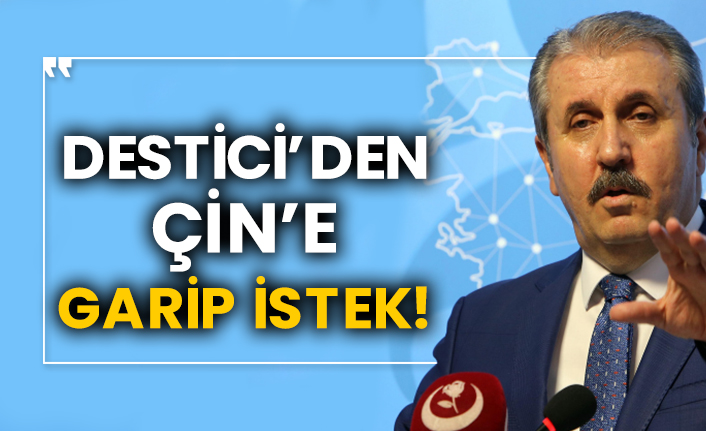 Büyük Birlik Partisi Genel Başkanı Mustafa Destici’den Çin’e garip istek!