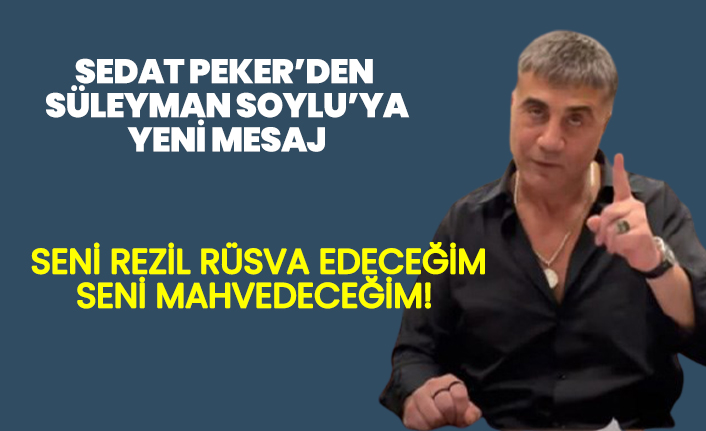 Sedat Peker'den Süleyman Soylu'ya yeni mesaj!