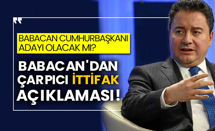 Babacan Cumhurbaşkanı adayı olacak mı? Ali Babacan'dan çarpıcı ittifak açıklaması!