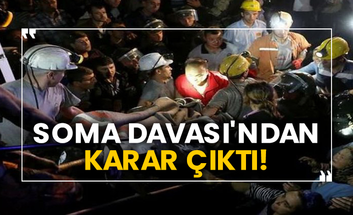 Soma Davası'ndan karar çıktı!