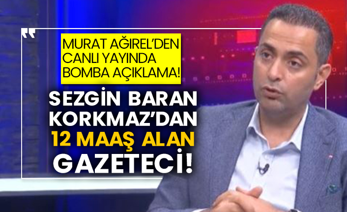 Murat Ağırel’den canlı yayında bomba açıklama! Sezgin baran Korkmaz’dan 12 maaş alan gazeteci!