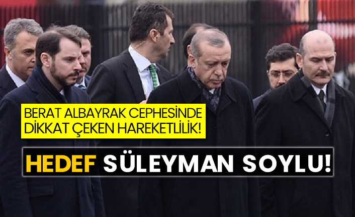 Berat Albayrak cephesinde dikkat çeken hareketlilik! Hedef Süleyman Soylu!