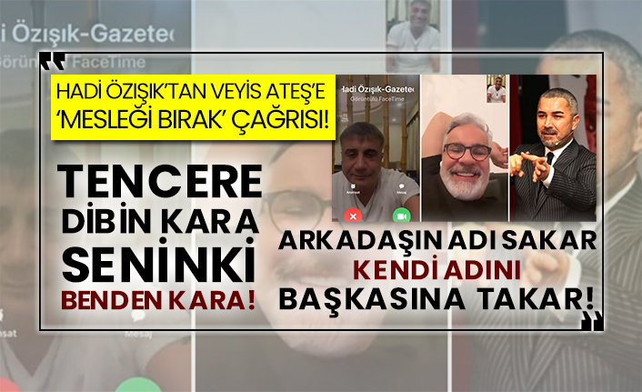 Hadi Özışık’tan Veyis Ateş’e ‘mesleği bırak’ çağrısı! Tencere dibin kara, seninki benden kara!